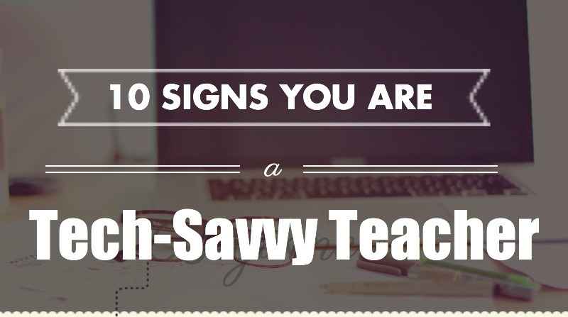 infographic 10 Signs You Are a Tech-savvy Teacher