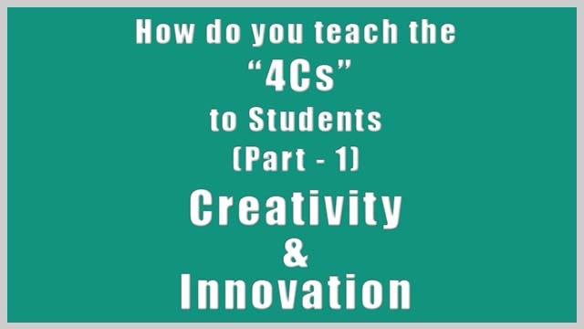 How Do You Teach the 4cs to Students part - 1 - Creativity and Innovation