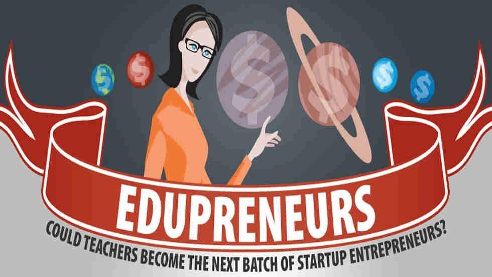 Edupreneurs Could Teachers Become the Next Batch of Startup Entrepreneurs