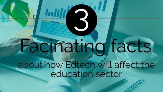 infographic 3 Fascinating Facts How Edtech Will Affect the Education Sector