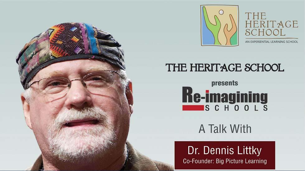 the Heritage School Invites You to reimagining Schools - a Talk with Dr Dennis Littky
