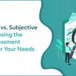 Objective Vs Subjective Test Choosing the Right Assessment Method for Your Needs