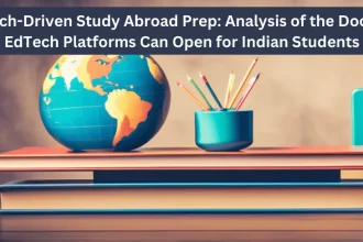 Tech-driven Study Abroad Prep Analysis of the Doors Edtech Platforms Can Open for Indian Students