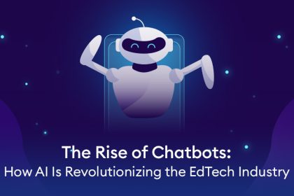 The Rise of Chatbots: How AI Is Revolutionizing the EdTech Industry