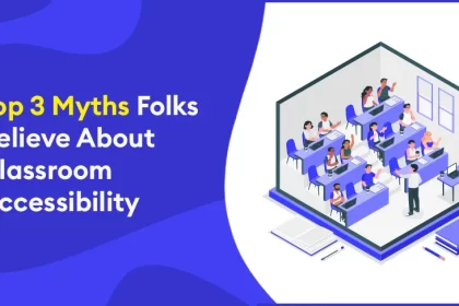 Top 3 Myths Folks Believe About Classroom Accessibility