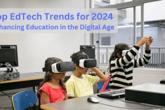 Top Edtech Trends for 2024 Enhancing Education in the Digital Age