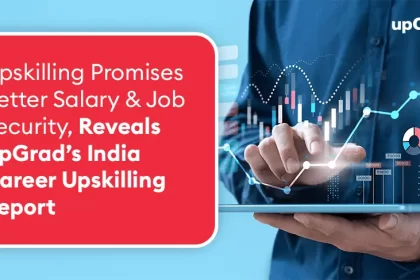 Upskilling Promises Better Salary & Job Security, Reveals UpGrad's India Career Upskilling Report