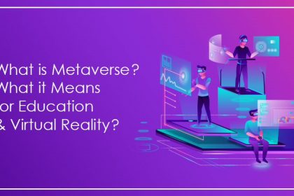 What is Metaverse? What it Means for Education and Virtual Reality?